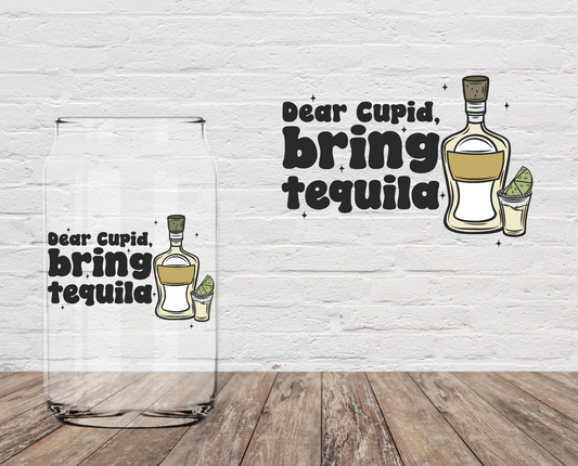 Dear Cupid, Bring Me Tequila 4" UV DTF