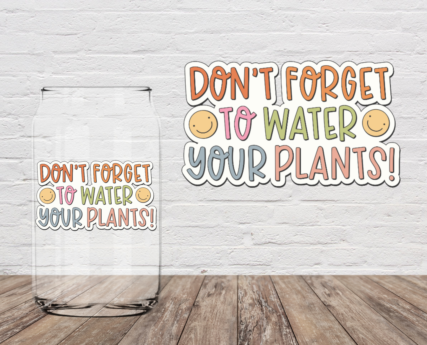 Don't Forget To Water Your Plants! 4" UV DTF LAST CHANCE