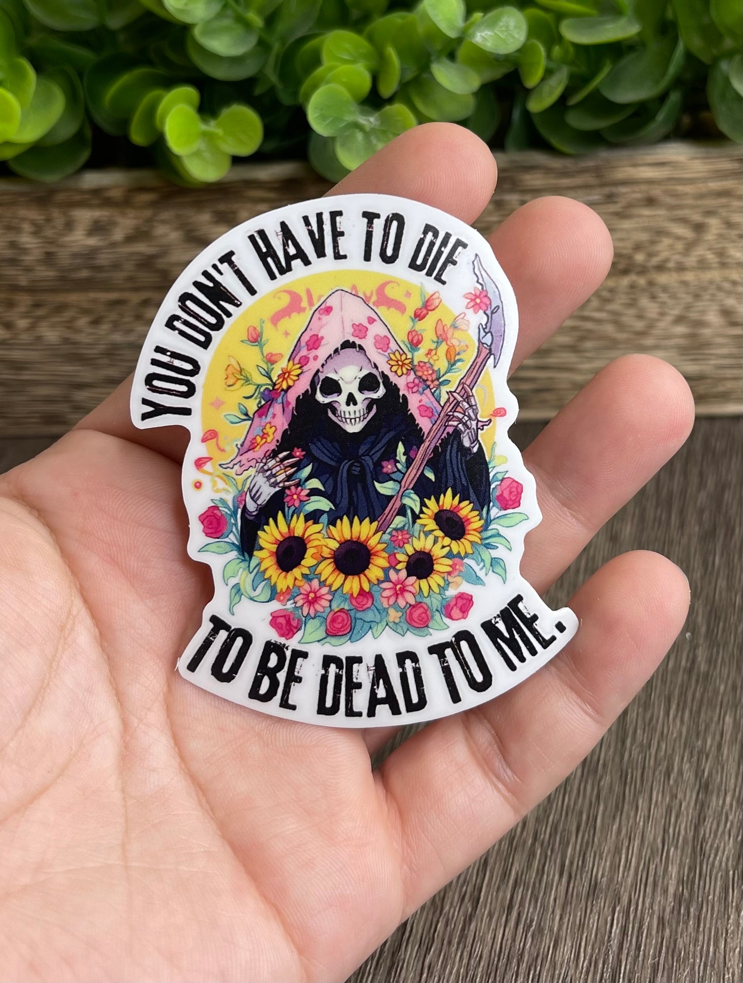You Don't Have To Die To Be Dead To Me Vinyl Sticker