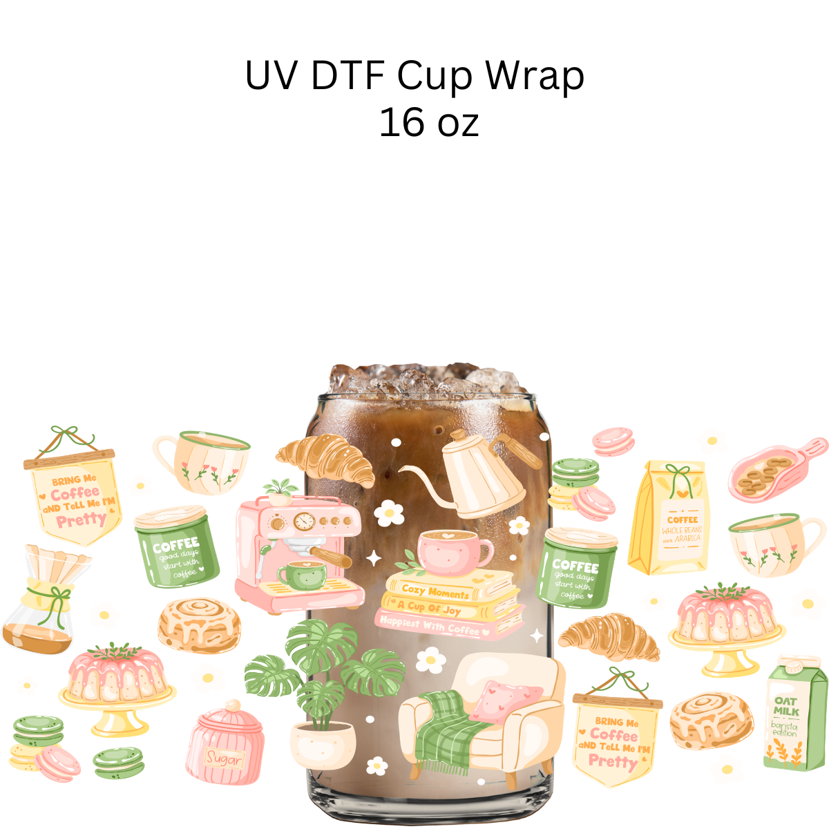 Bring Me Coffee and Tell Me Im Pretty UV DTF Cup Wrap