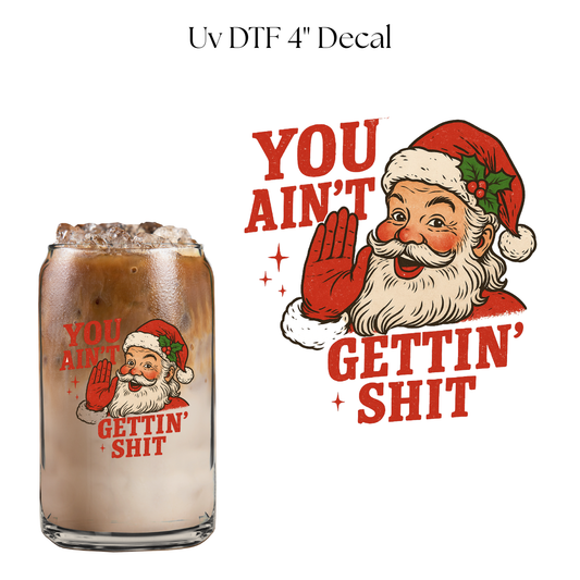 You Aint Getting Shit 4” UV DTF Decal