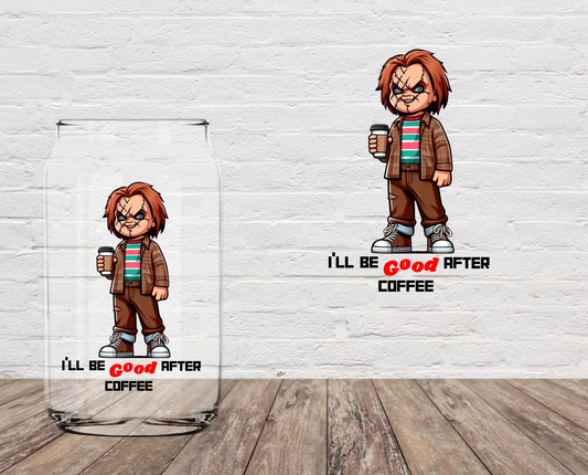 I'll Be Good After Coffee 4" UV DTF LAST CHANCE