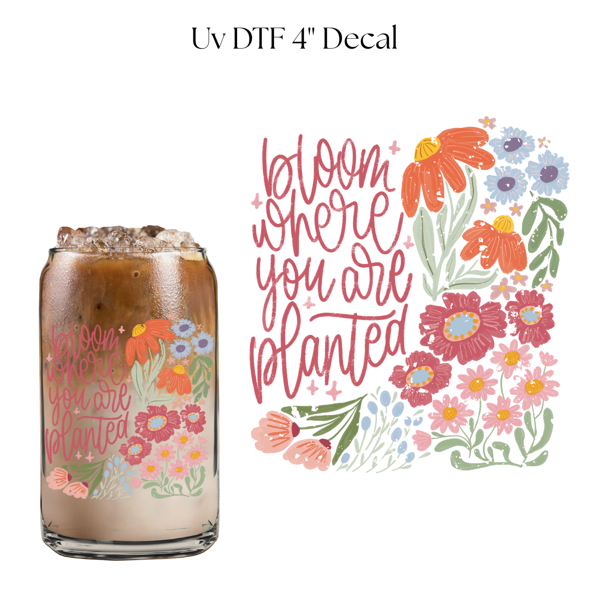 Bloom Where You Are Planted 4” UV DTF Decal