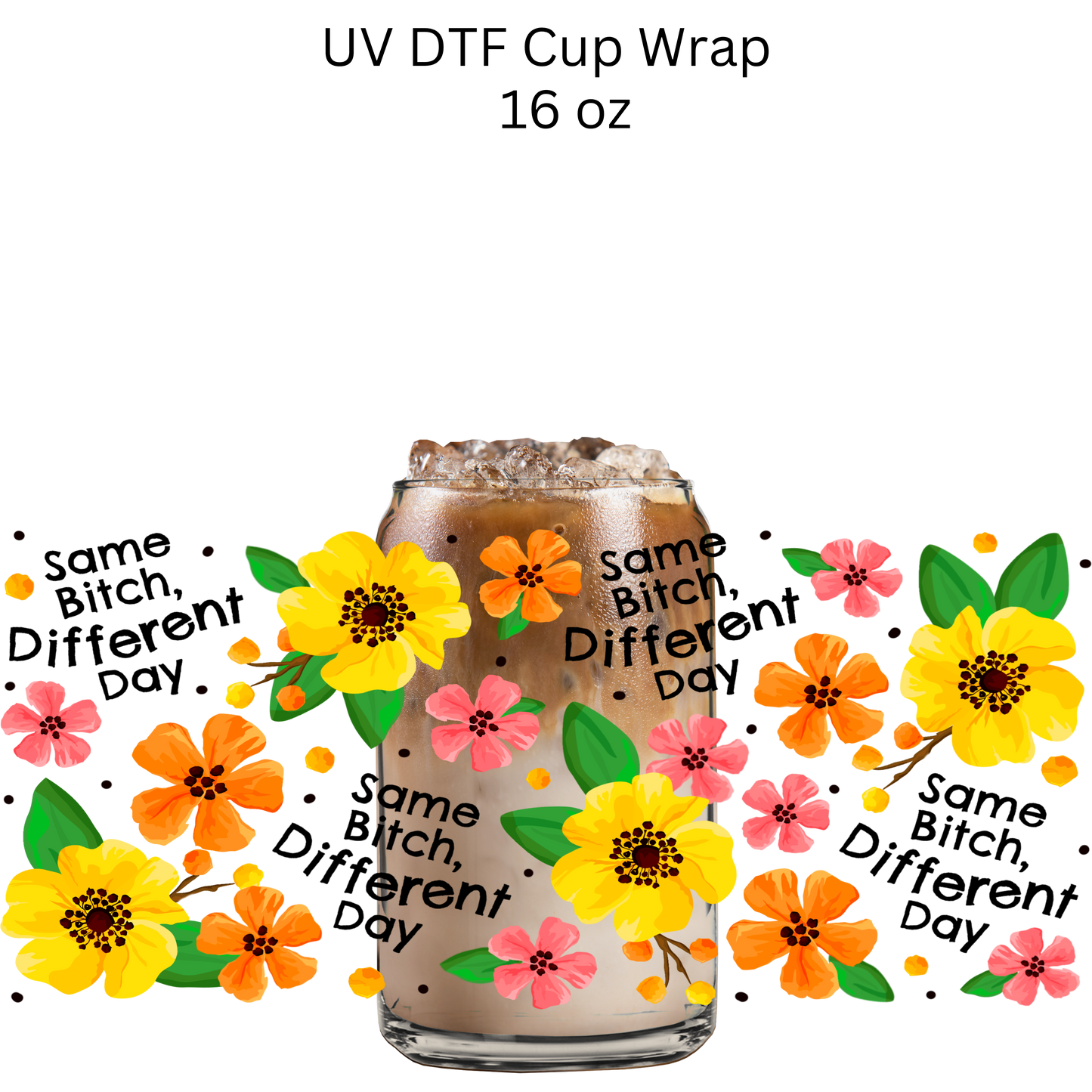 Same B Different Day Floral UV DTF Cup Wrap