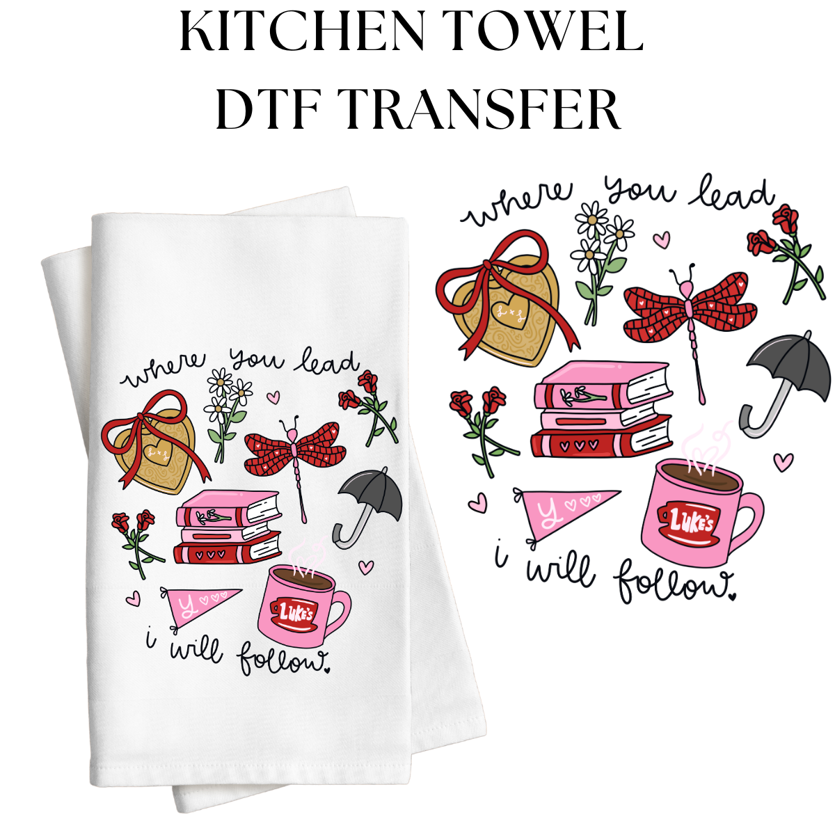Where You Lead Pink Kitchen Towel DTF Transfer