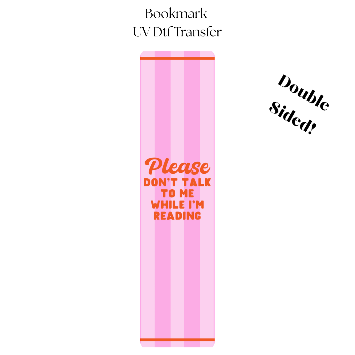 Please Dont Talk to Me UV DTF Bookmark Transfer
