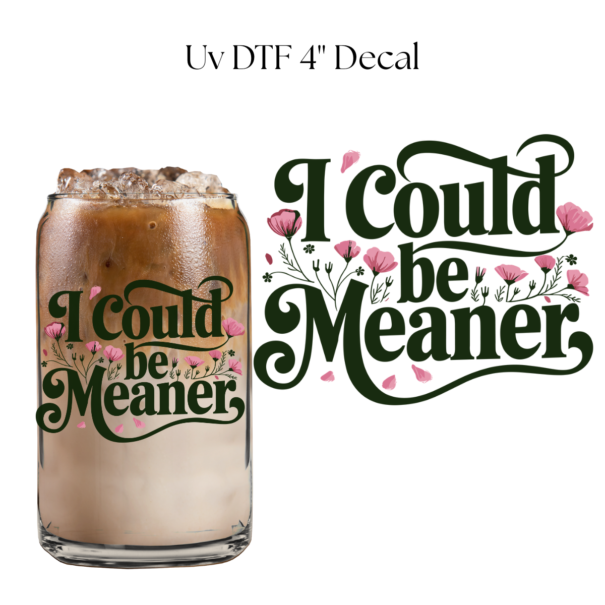 I Could Be Meaner 4” UV DTF Decal