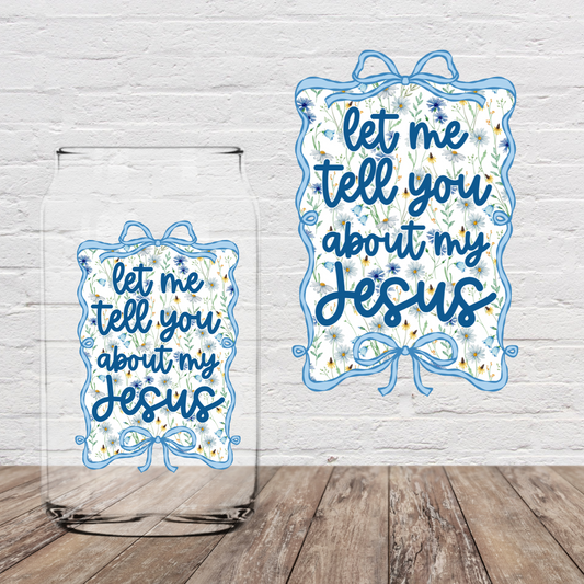 Let Me Tell You About My Jesus Blue 4" UV DTF