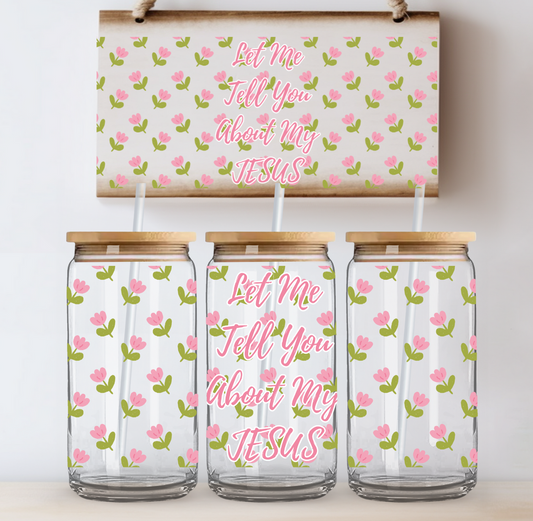 Let Me Tell You About My Jesus UV DTF Cup Wrap