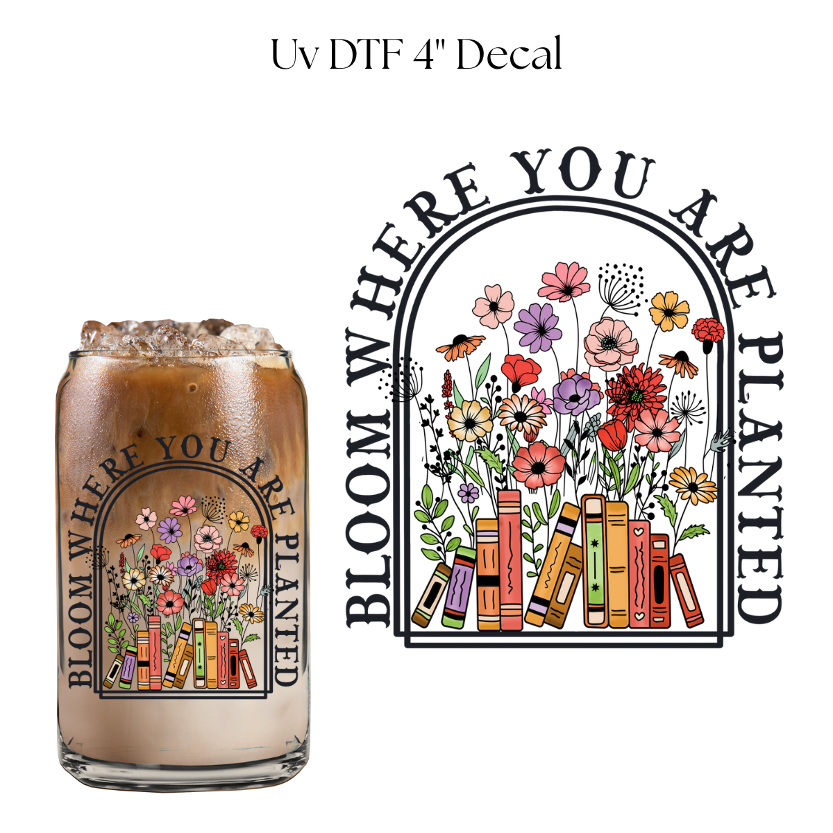 Bloom Where You Are Planted 4” UV DTF Decal