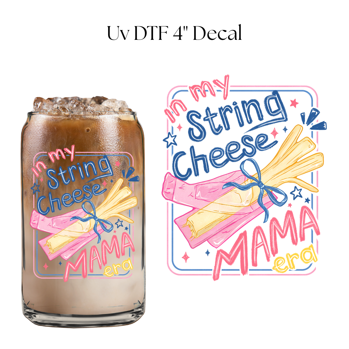 In My String Cheese Mama Era 4” UV DTF Decal