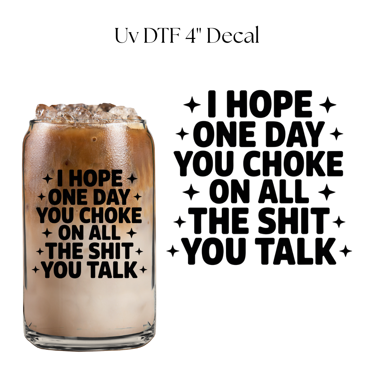 I Hope One Day You Choke 4” UV DTF Decal