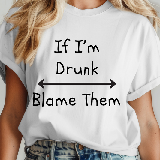 If Im Drunk Blame Them Single Color DTF Transfer