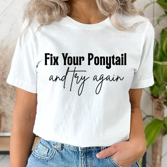 Fix Your Ponytail and Try Again Single Color DTF Transfer