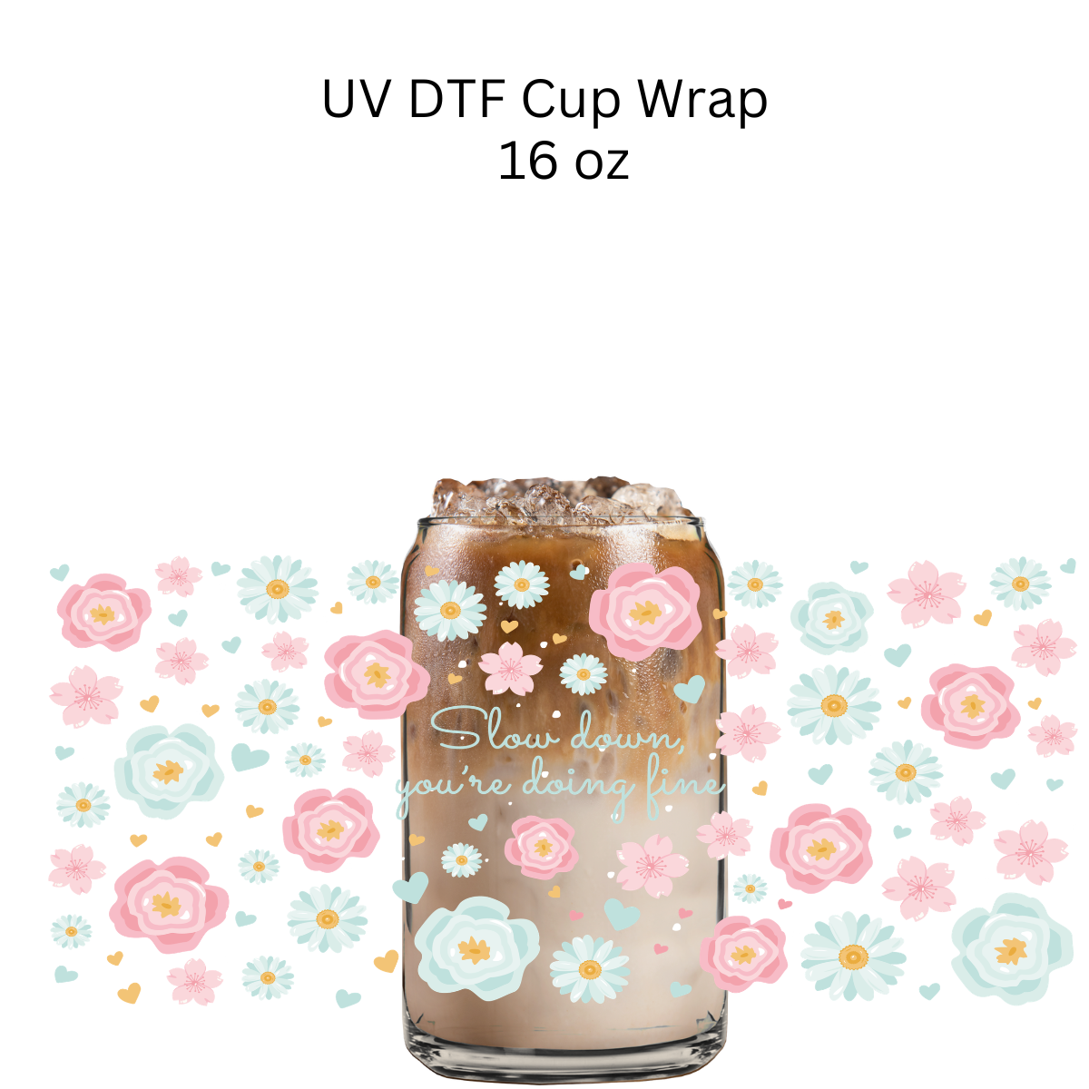 Slow Down You’re Doing Fine Floral UV DTF Cup Wrap
