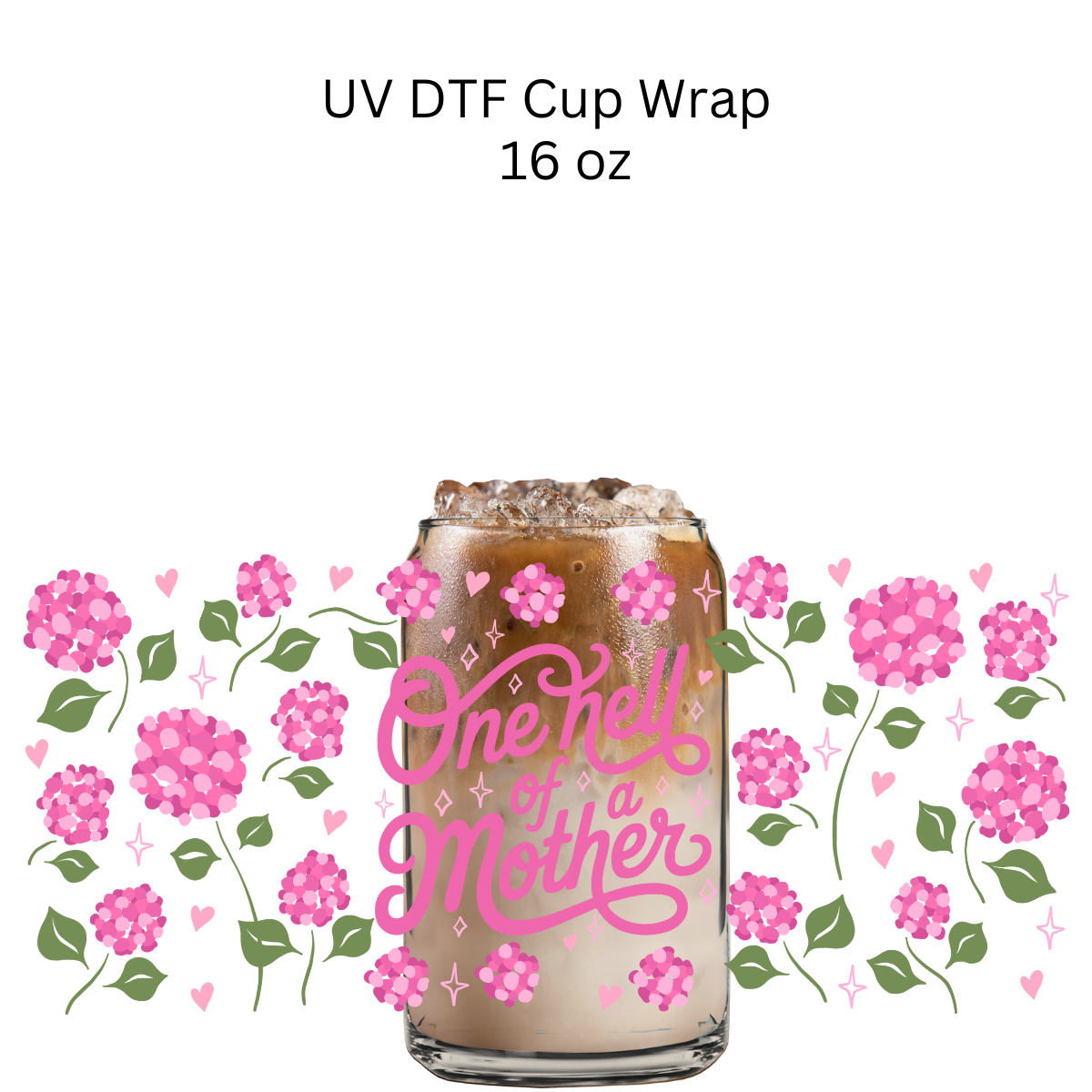 One Hell of a Mother Pink Flowers UV DTF Cup Wrap