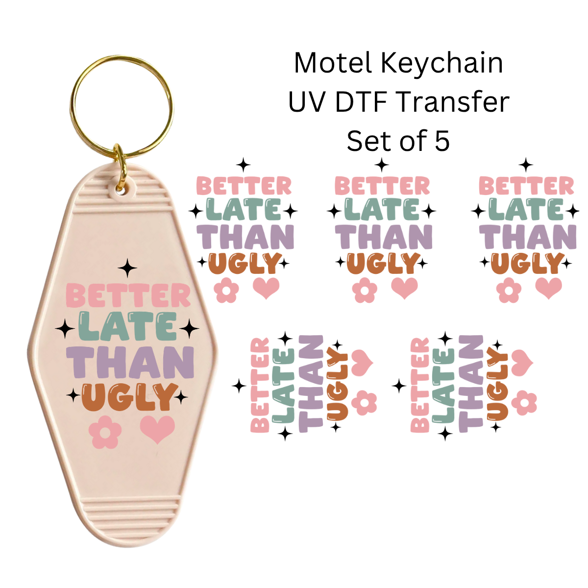 Better Late Than Ugly Set of 5 Keychain Transfers