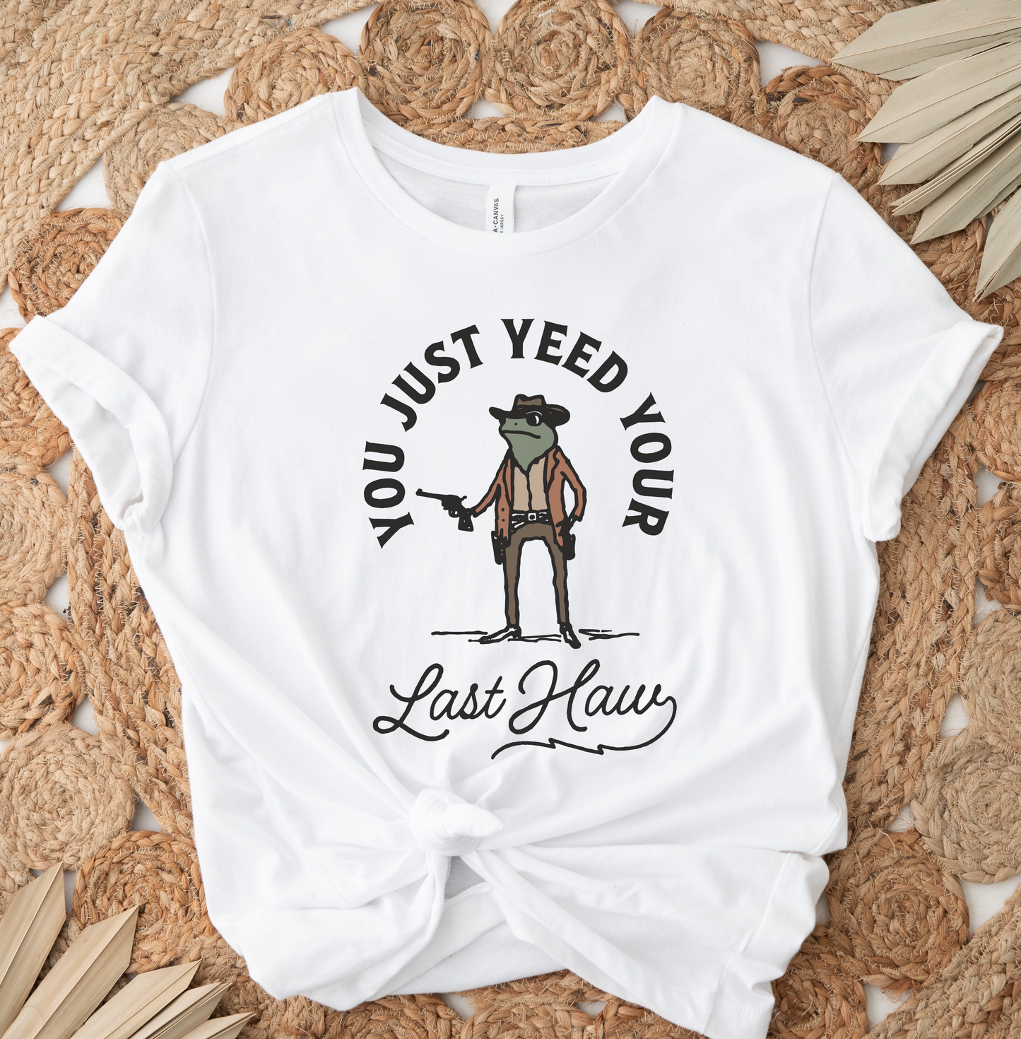 You Just Yeed Your Last Haw DTF