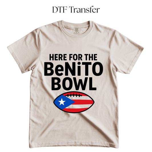 Here for the Benito Bowl DTF Transfer