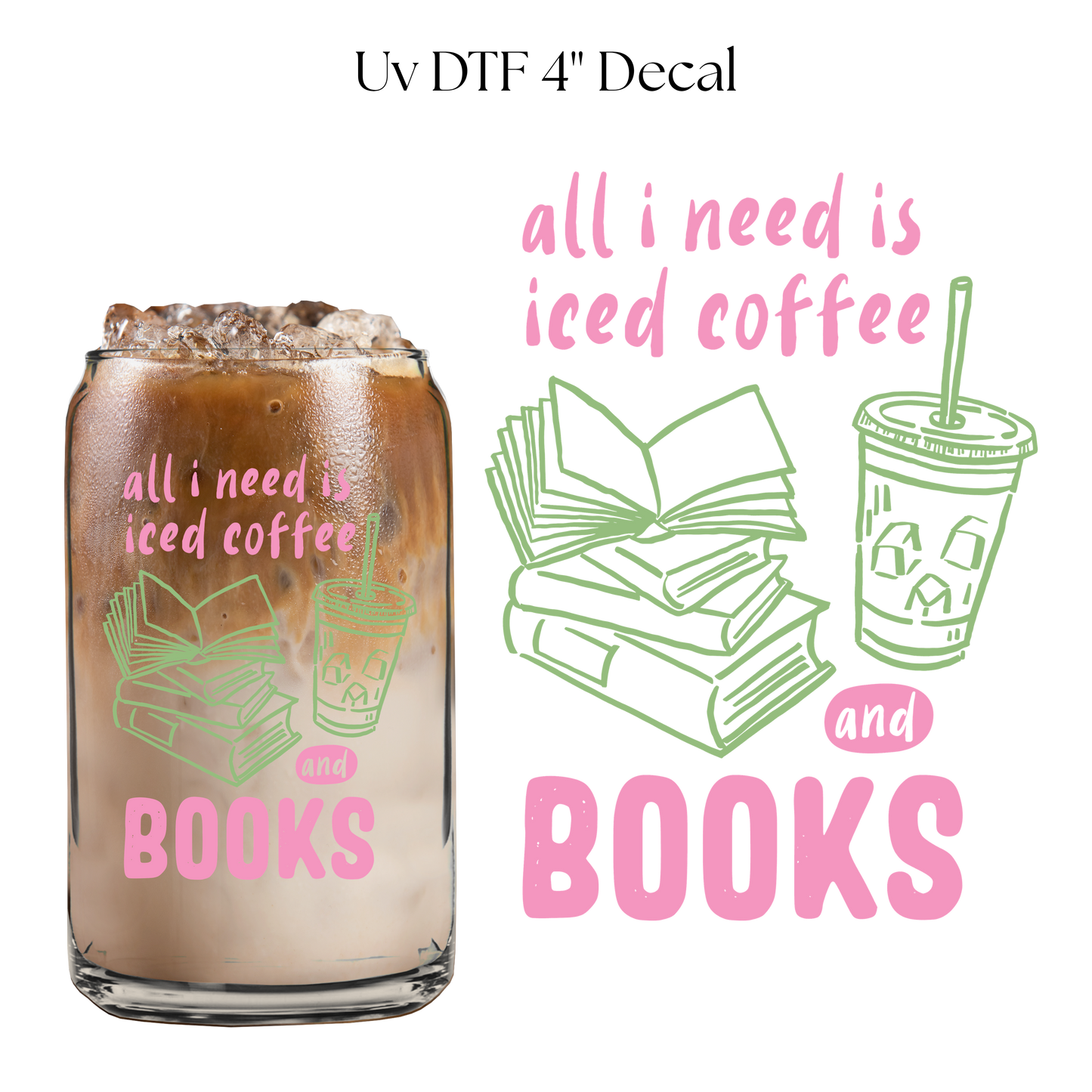 All I Need is Iced Coffee and Books 4” UV DTF Cup Decal