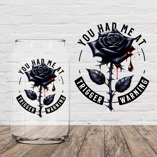 You Had Me At Trigger Warning Rose 4" UV DTF