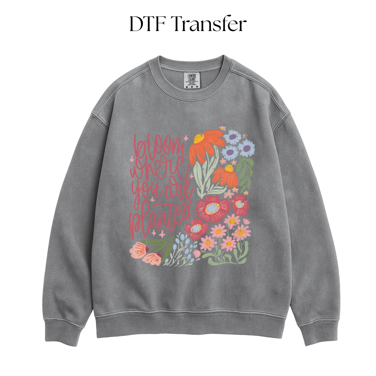 Bloom where you are Planted DTF Transfer
