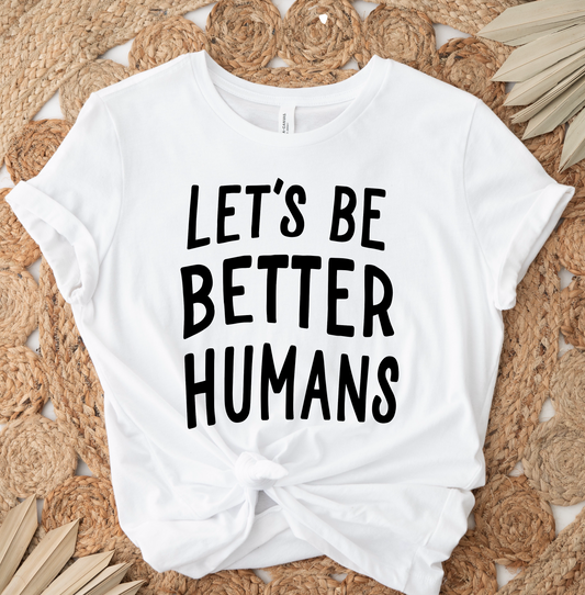 Let's Be Better Humans (BLACK) SINGLE COLOR DTF TRANSFER