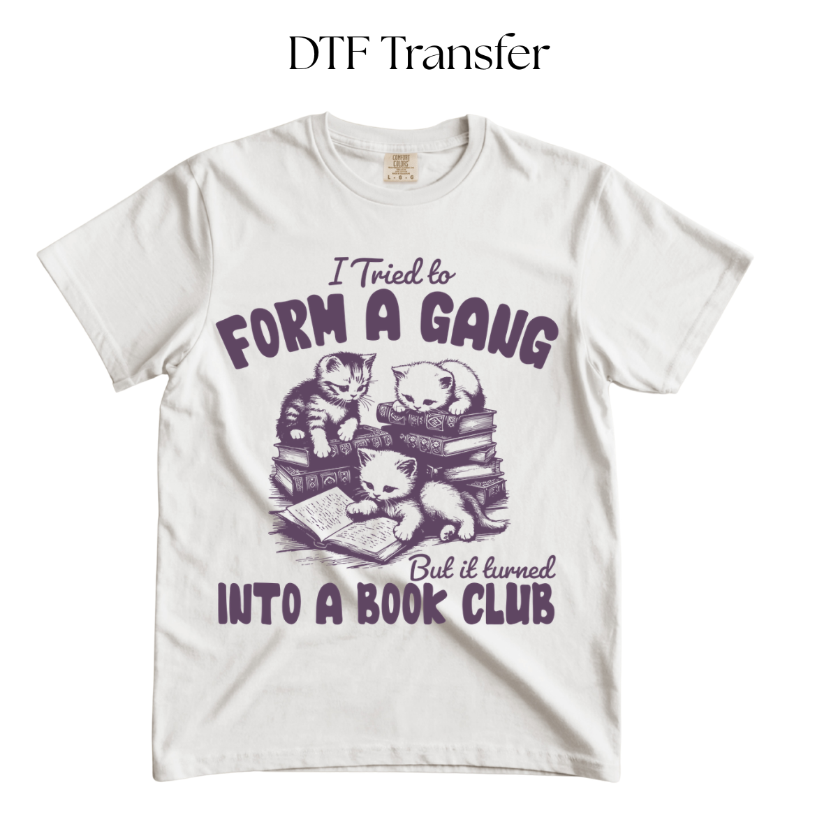 I Tried to Form a Gang Single Color DTF Transfer