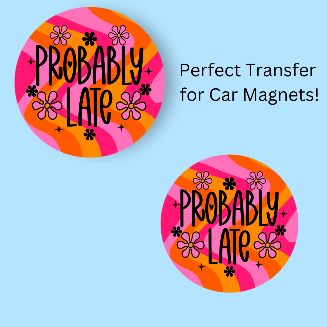 Probably Late PINK & ORANGE 4.5" UV DTF (perfect for car magnets)