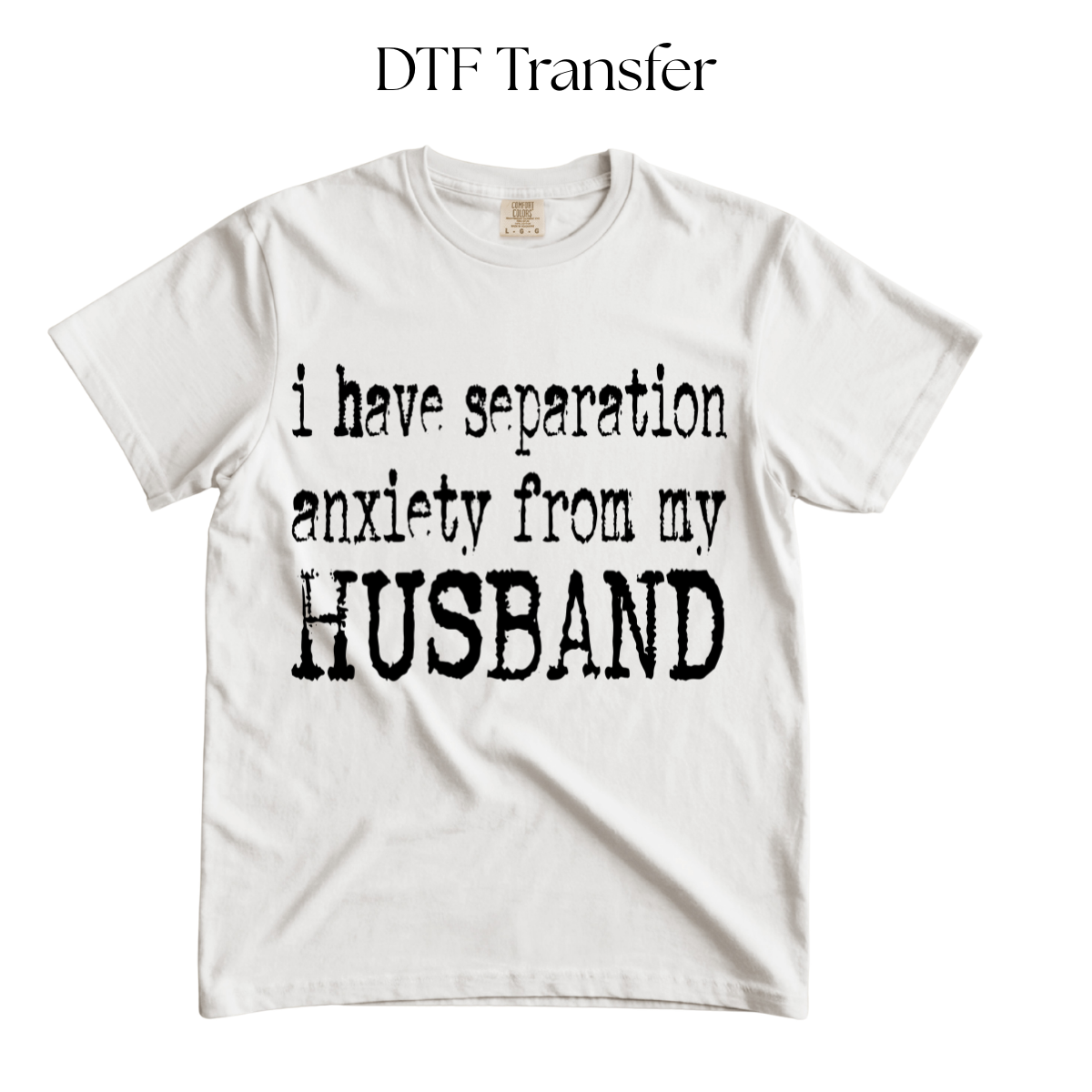 I Have Separation Anxiety From Husband Single Color DTF Transfer