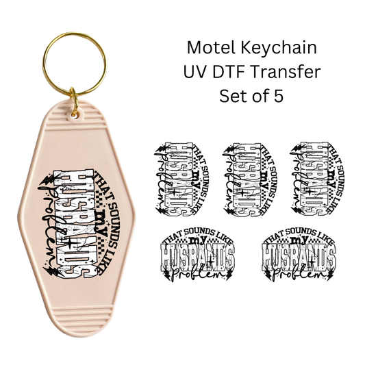 That Sounds Like My Husbands Problem Keychain UV DTF Transfer