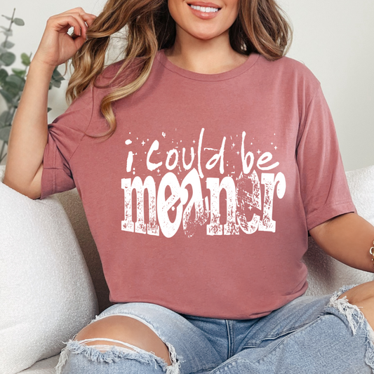 I Could Me Meaner White Single Color DTF Transfer