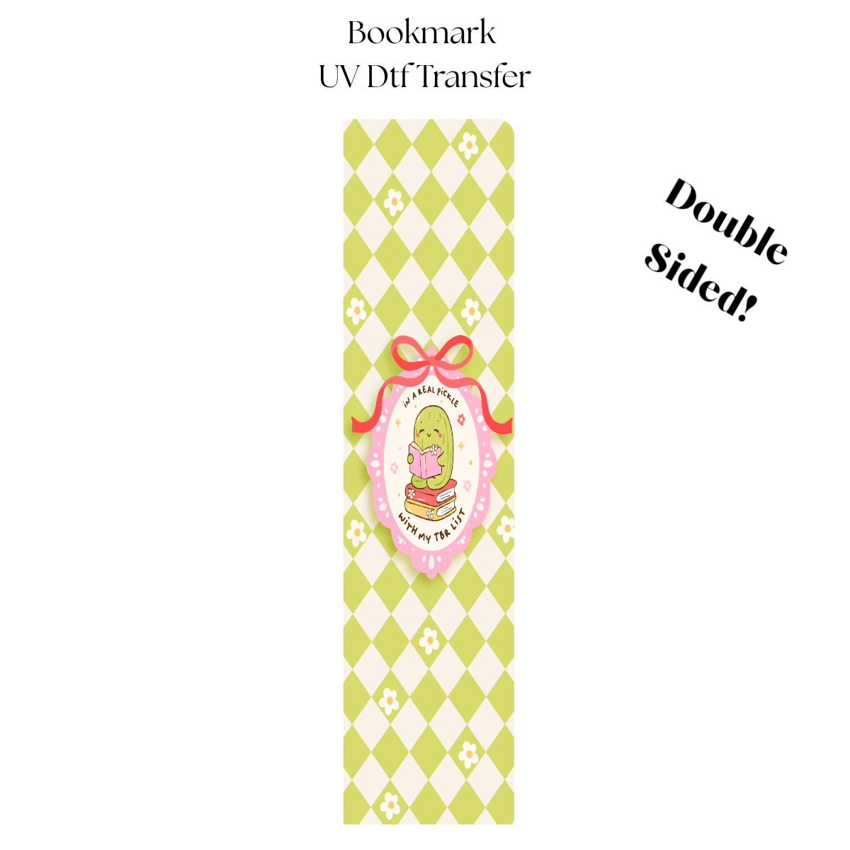 Green In a Real Pickle with my TBR List UV DTF Bookmark Transfer