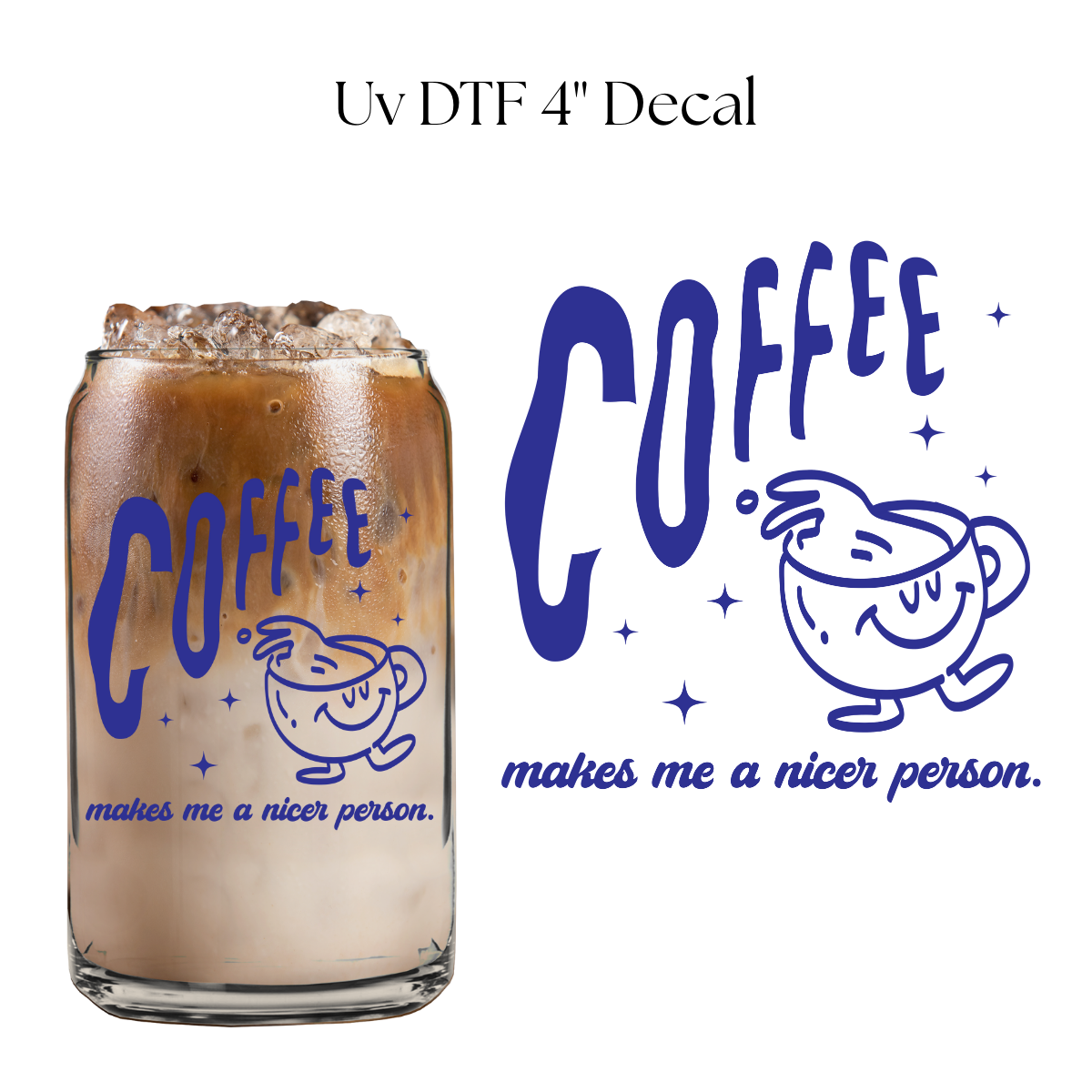 Coffee Makes Me a Nicer Person 4” UV DTF Decal