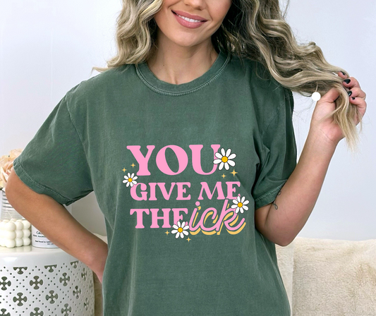 You Give Me The Ick DTF Transfer