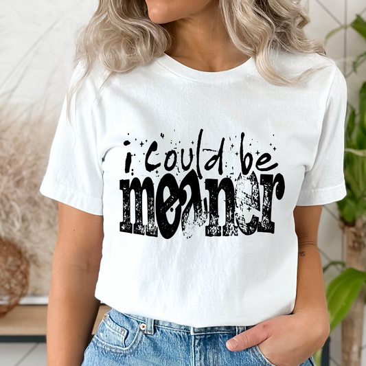 I Could Be Meaner Black Single Color DTF Transfer