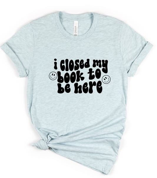 I Closed My Book To Be Here Screen Print