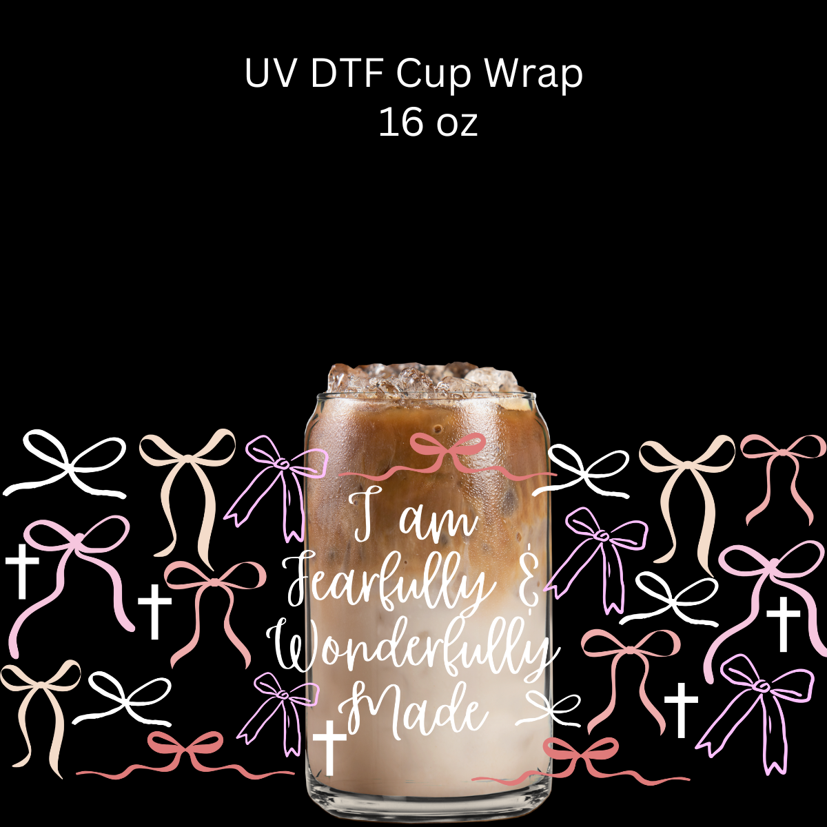 Fearfully and Wonderfully Made Bows UV DTF Cup Wrap