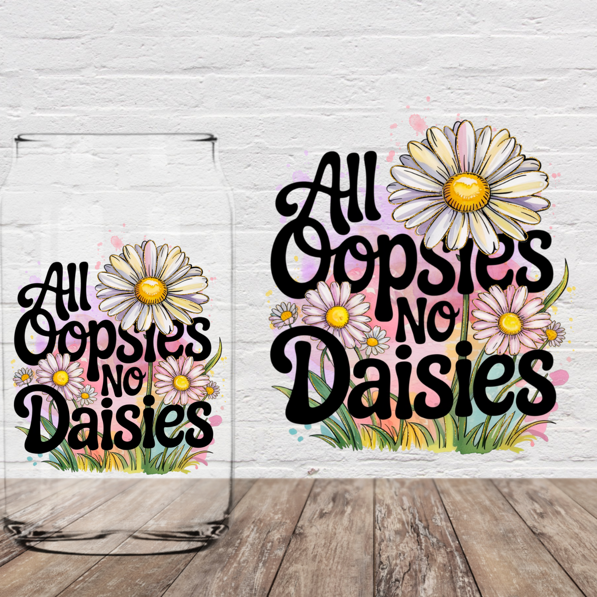 All Oopsies No Daisies 4" UV DTF