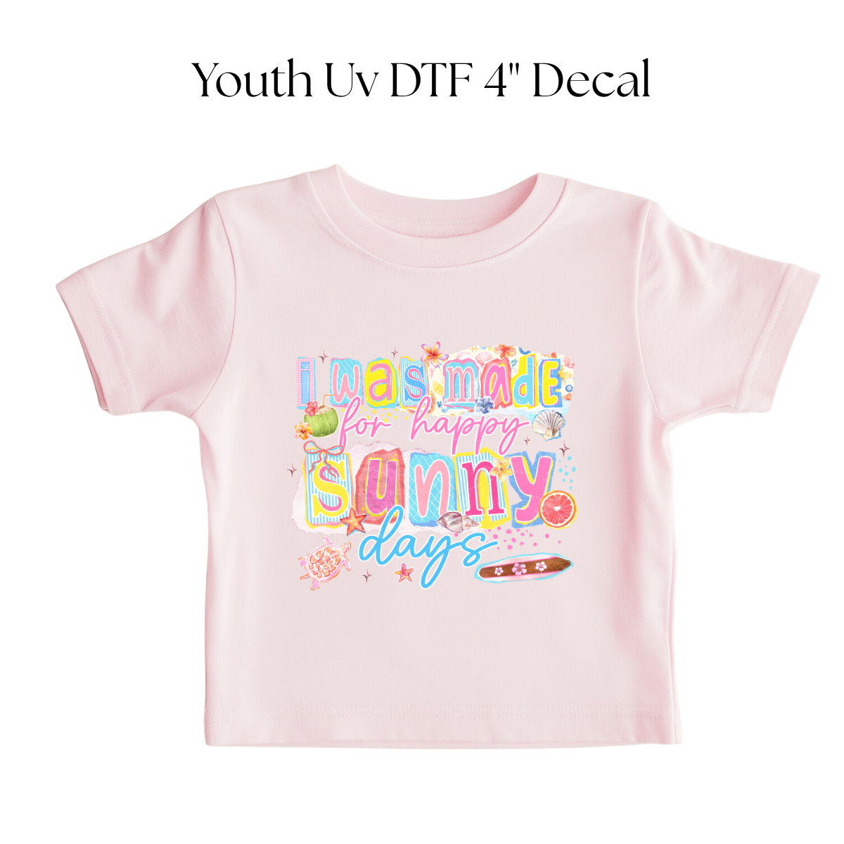 I Was Made For Happy Sunny Days YOUTH DTF Transfer