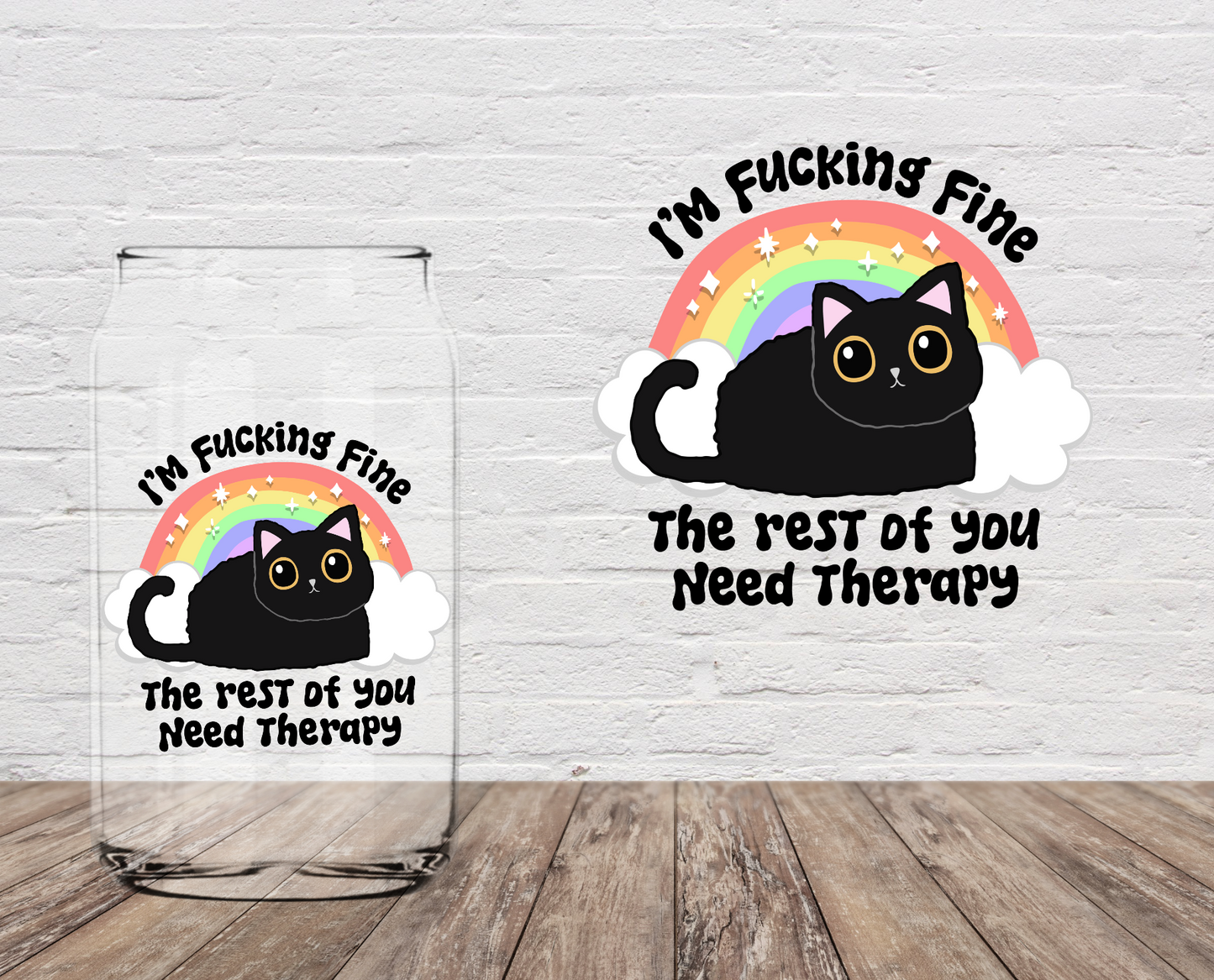 I'm Fucking Fine The Rest OF You Need Therapy 4" UV DTF DOUBLE SIDED