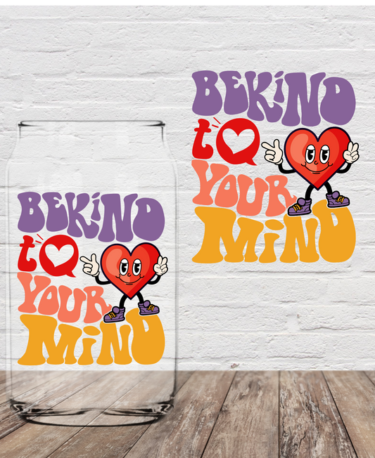 Be Kind to Your Mind 4” UV DTF Transfer