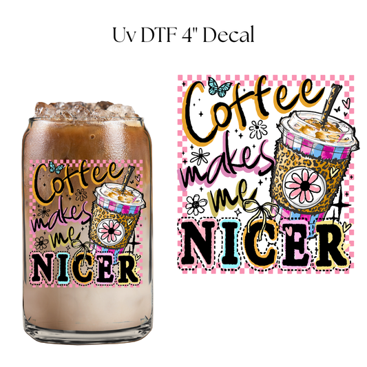 Coffee Makes Me Nicer 4” UV DTF Decal