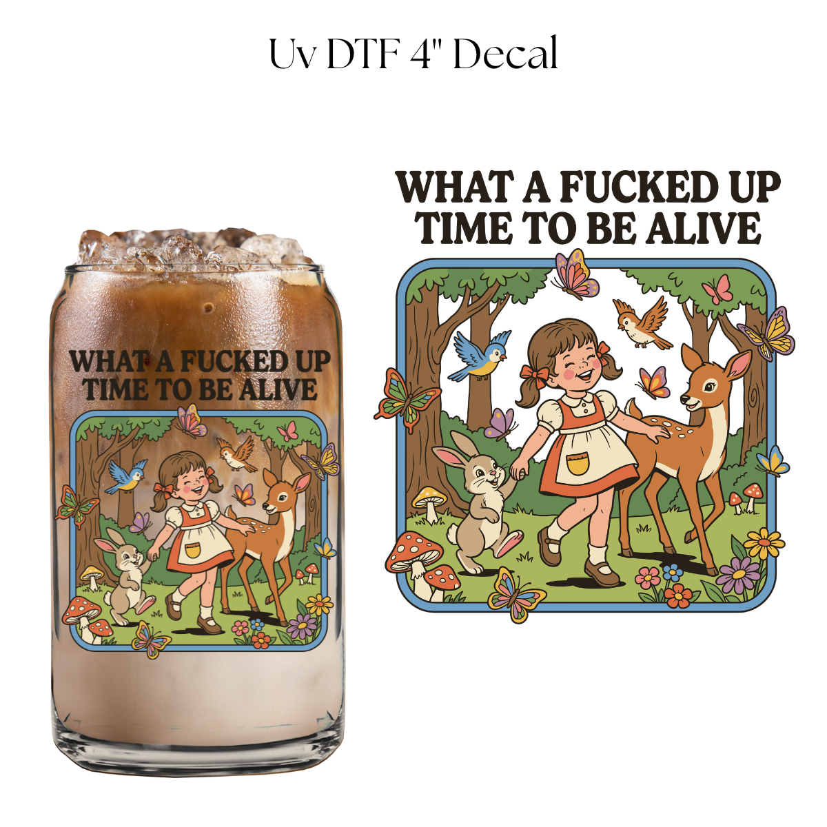 What a Fucked Up Time To be Alive 4” UV DTF Decal