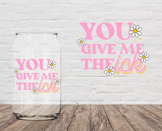 You Give Me The Ick LAST CHANCE! 4" UV DTF DOUBLE SIDED