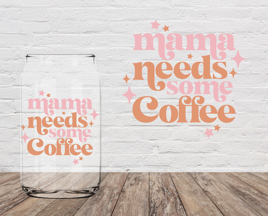 Mama Needs Some Coffee 4" UV DTF LAST CHANCE