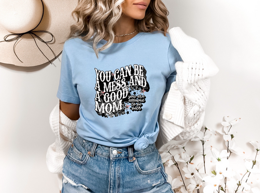 You Can Be A Mess & A Good Mom DTF Transfer