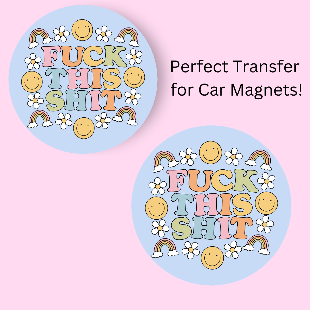 Fuck This Shit 4.5" UV DTF (perfect for car magnets)