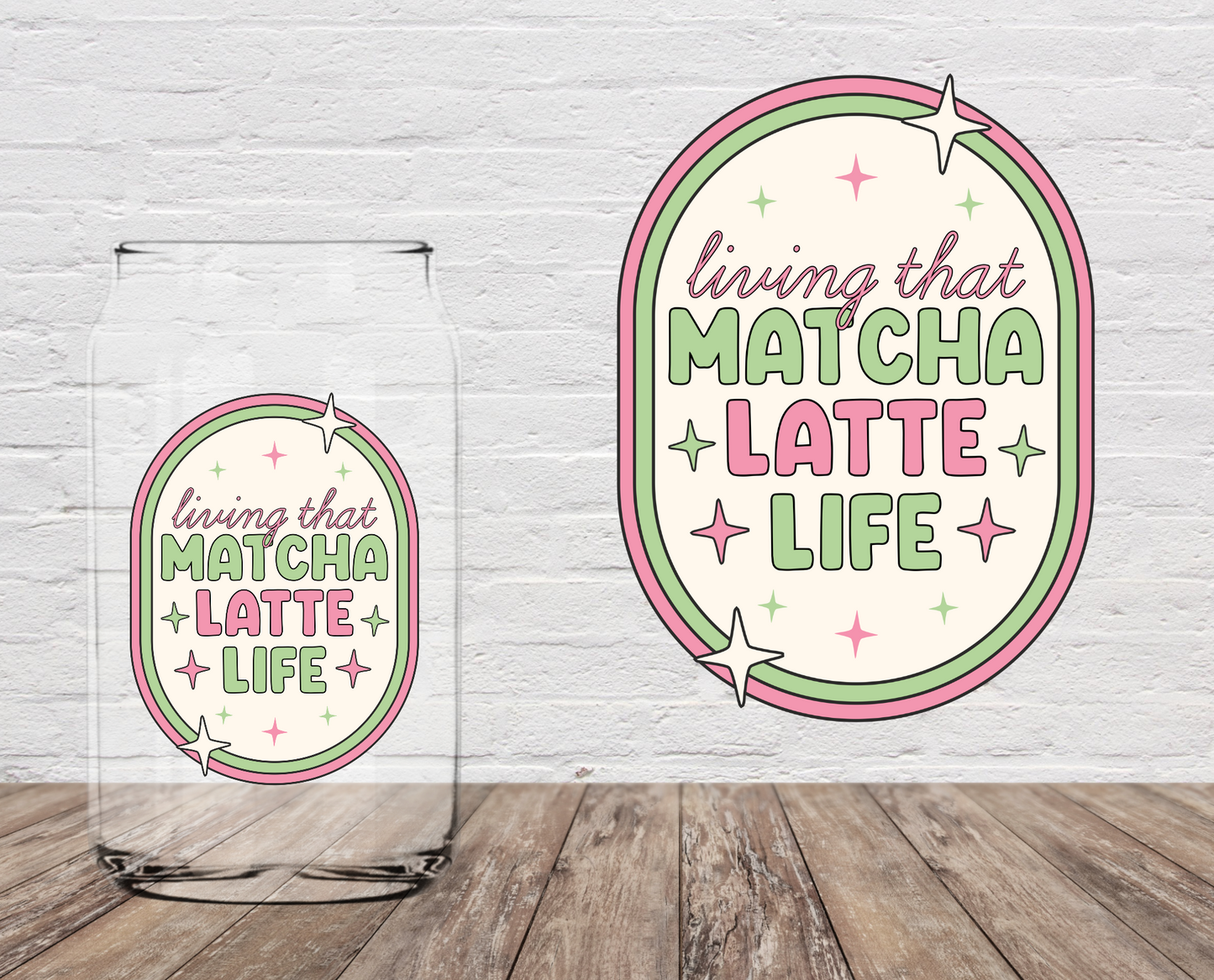 Living That Matcha Latte Life 4" UV DTF