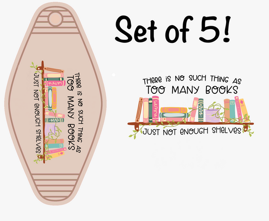 There Is No Such Thing As Too Many Books Just Not Enough Shelves UV (MOTEL KEYCHAIN)